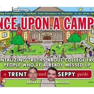 Once Upon a Campus: Tantalizing Truths about College from People Whove Already M